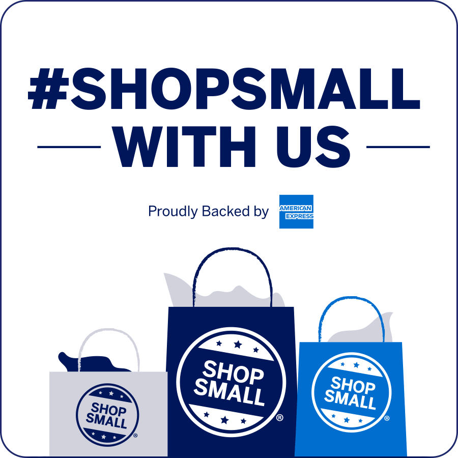 SHOP WITH US AND SUPPORT THE SHOP SMALL<sup>®</sup> MOVEMENT.